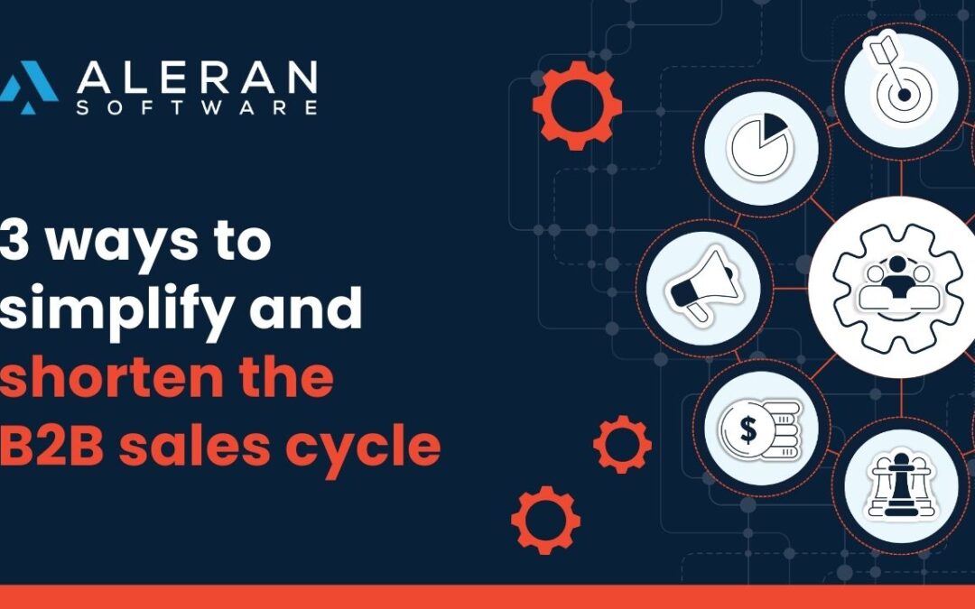 Top 3 ways to simplify and shorten the B2B sales cycle