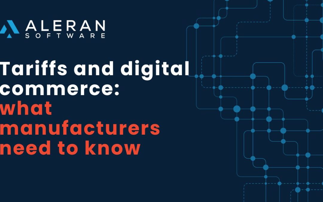 Tariffs and Digital Commerce: what manufacturers need to know