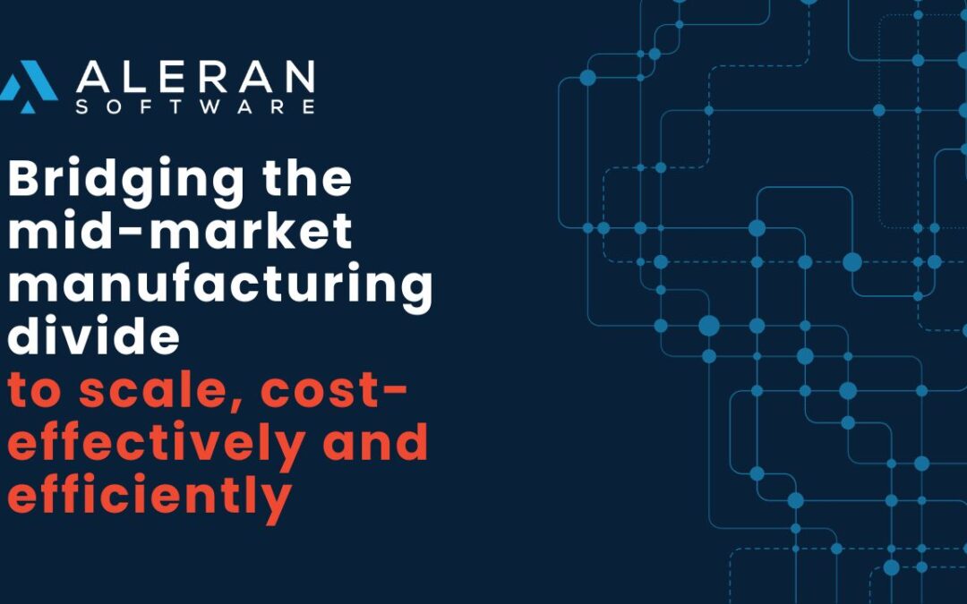 Bridging the mid-market manufacturing digital divide to scale cost-effectively and efficiently