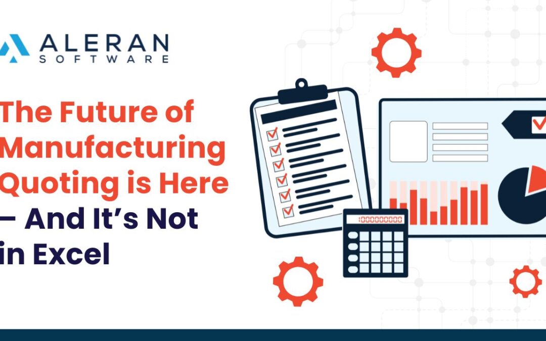 The Future of Manufacturing Quoting is Here – And It’s Not in Excel