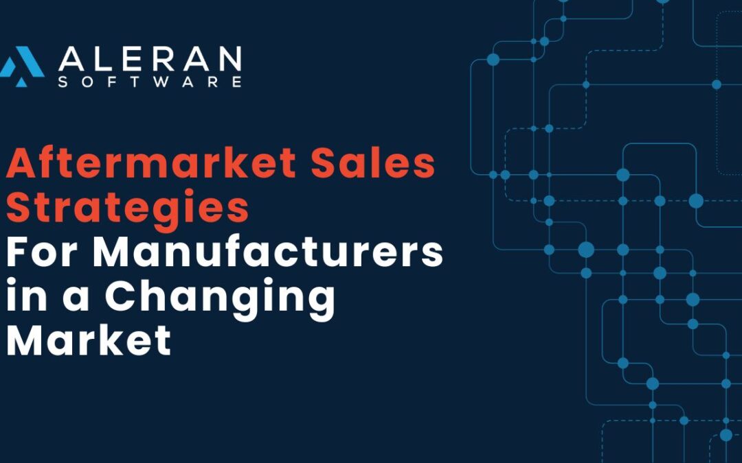 Aftermarket Sales Strategies for Manufacturers in a Changing Market