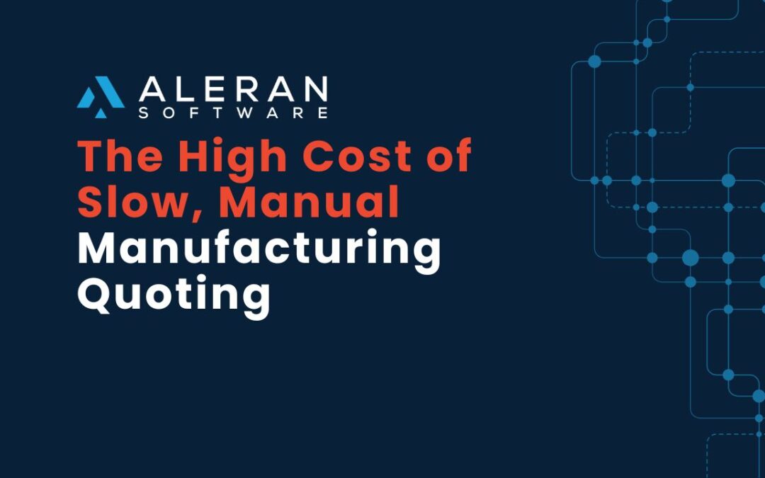 The High Cost of Slow, Manual Manufacturing Quoting